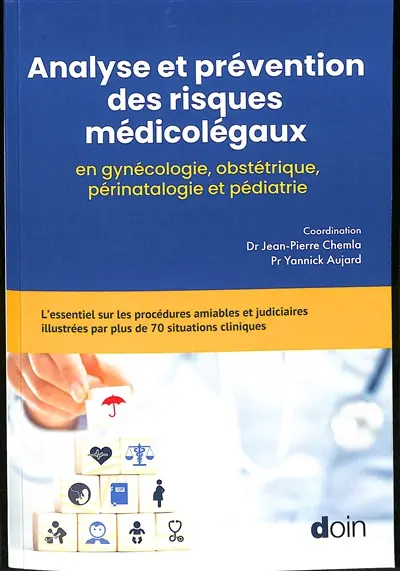 Analyse et prévention des risques médicolégaux en gynécologie, obstétrique, périnatalogie et pédiatrie : l'essentiel sur les procédures amiables et judiciaires illustrées par plus de 70 situations cliniques