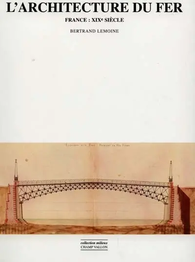 L'architecture du fer : France, XIXe siècle