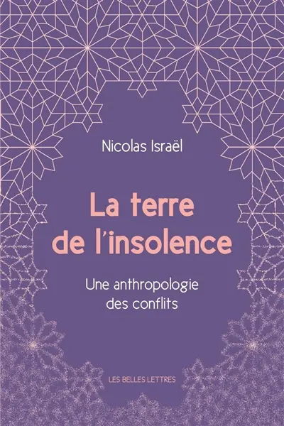 La terre de l'insolence : une anthropologie des conflits