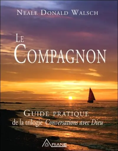 Le compagnon : guide pratique de la trilogie Conversations avec Dieu : un instrument essentiel pour étudier en solo ou en groupe