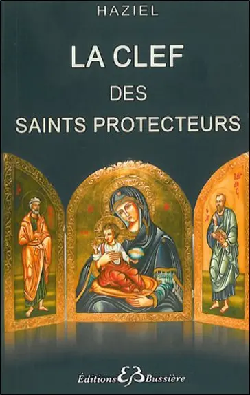 La clef des saints protecteurs : oraisons et litanies