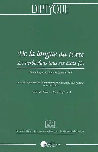 Le verbe dans tous ses états. Vol. 2. De la langue au texte : actes de la Journée d'étude internationale Didactique de la syntaxe, Université Paris X-Nanterre (France), Ecole doctorale Connaissance, langage et modélisation, Laboratoire Modyco..., 14 janv. 2005