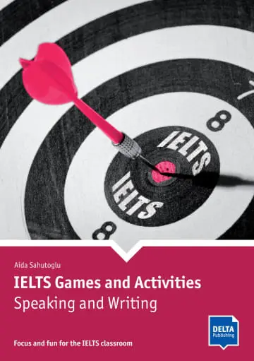 IELTS games and activities, speaking and writing : focus and fun for the IELTS classroom