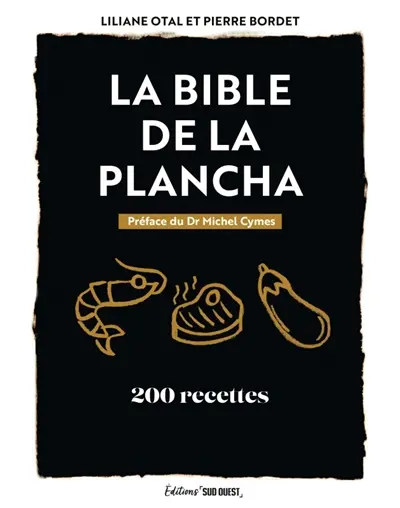 La bible de la plancha : 200 recettes