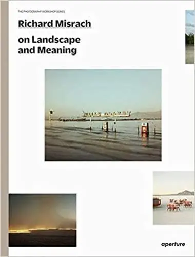 Richard Misrach On Landscape and Meaning (The Photography Workshop Series)