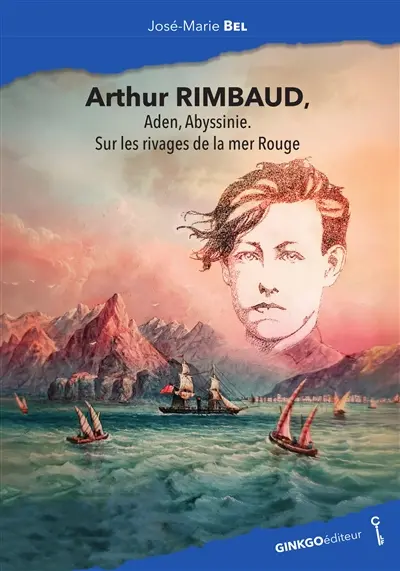 Arthur Rimbaud, Aden, Abyssinie, sur les rivages de la mer Rouge