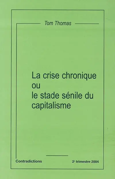 Contradictions, n° 106. La crise chronique ou Le stade sénile du capitalisme