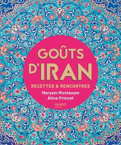 Goûts d'Iran : recettes & rencontres