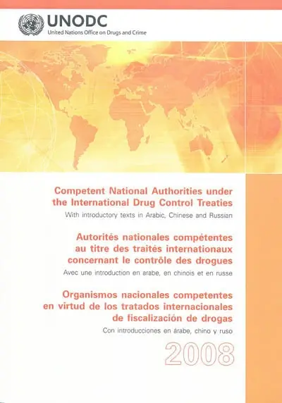 Competent national authorities under the international drug control treaties. Autorités nationales compétentes au titre des traités internationaux concernant le contrôle des drogues. Organismos nacionales competentes en virtud de los tratados internacionales de fiscalizacion de drogas