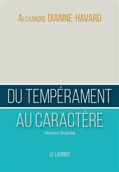 Du tempérament au caractère : guide du leader vertueux : version illustrée