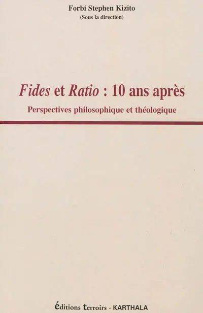 Fides et ratio : 10 ans après : perspectives philosophique et théologique