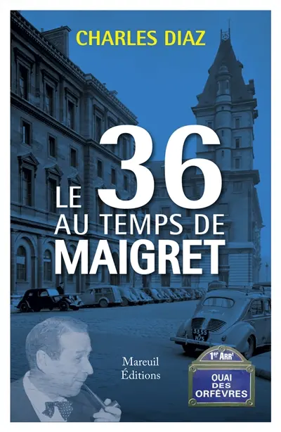 Le 36 quai des Orfèvres au temps de Maigret : essai