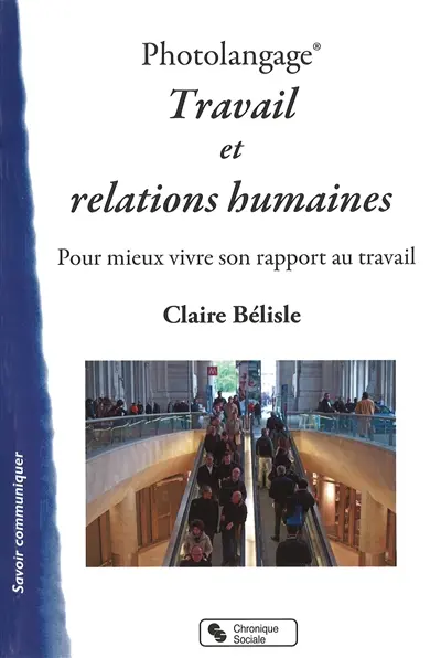 Photolangage : travail et relations humaines : pour mieux vivre son rapport au travail