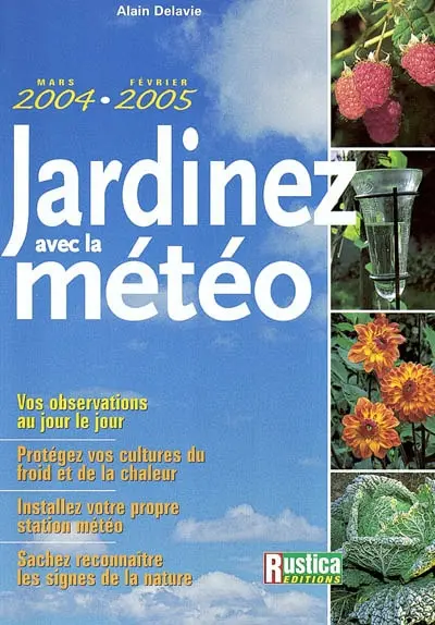 Jardinez avec la météo : connaître et utiliser les microclimats du jardin, le calendrier météo 2004 de votre jardin : mars 2004-février 2005, vos observations au jour le jour, protégez vos cultures du froid et de la chaleur, installez votre propre station météo, sachez reconnaître les signes de la nature