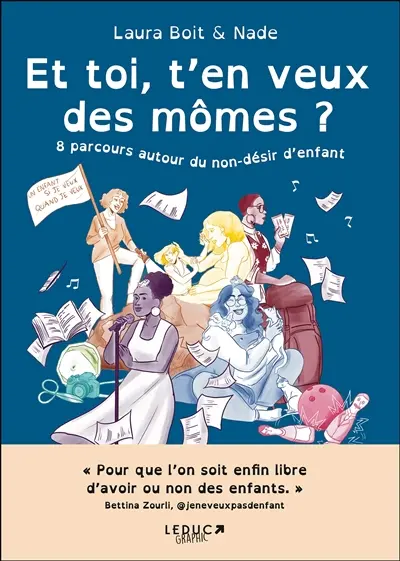 Et toi, t'en veux des mômes ? : 8 parcours autour du non-désir d'enfant