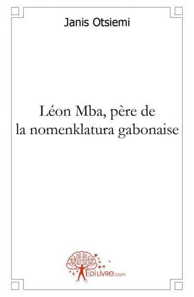 Léon mba, père de la nomenklatura gabonaise