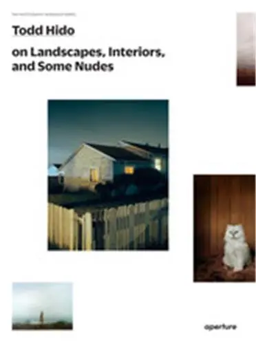 Todd Hido on Landscapes Interiors and Nudes (The Photography Workshop Series)