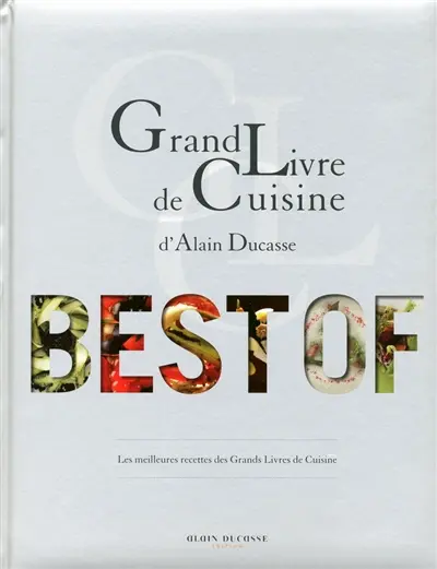 Grand livre de cuisine d'Alain Ducasse : best of