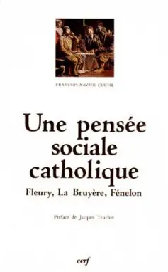 Une Pensée sociale catholique : Fleury, La Bruyère et Fénélon