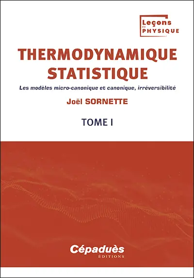 Thermodynamique statistique. Vol. 1. Les modèles micro-canonique et canonique, irréversibilité
