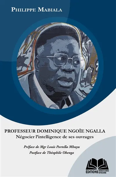 Professeur Dominique Ngoïe Ngalla : négocier l'intelligence de ses ouvrages