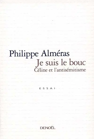 Je suis le bouc : Céline et l'antisémitisme