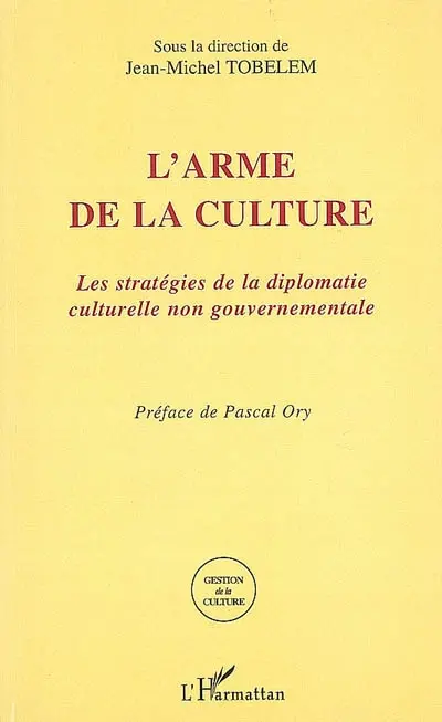 L'arme de la culture : les stratégies de la diplomatie culturelle non gouvernementale