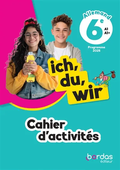 Ich, du, wir, allemand 6e, A1-A1+ : cahier d'activités : programme 2025