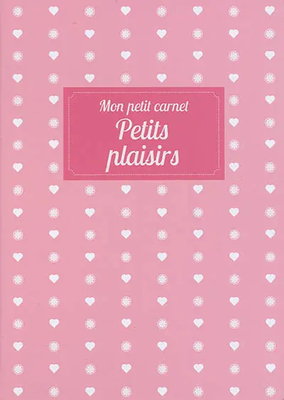 Mon petit carnet : petits plaisirs