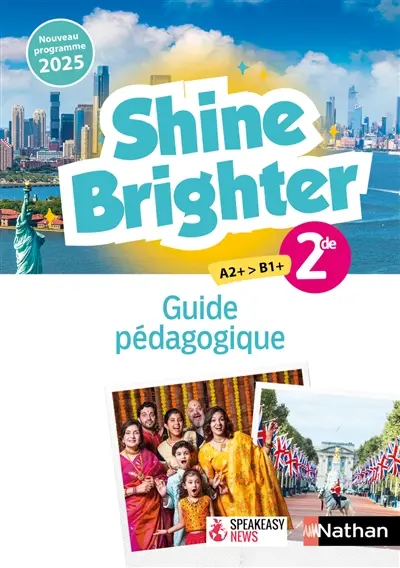 Shine brighter 2de, A2+-B1+ : guide pédagogique : nouveau programme 2025