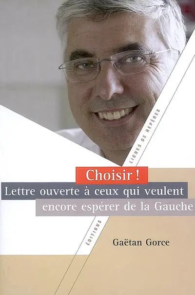 Choisir ! : lettre ouverte à ceux qui veulent encore espérer de la gauche