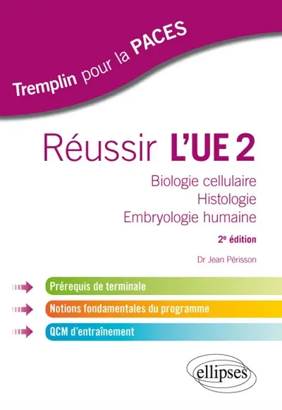 Réussir l'UE2 : biologie cellulaire, histologie, embryologie humaine