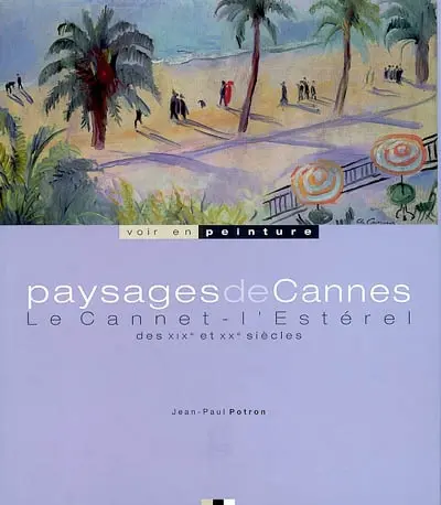 Paysages de Cannes, Le Cannet, l'Estérel : des XIXe et XXe siècles