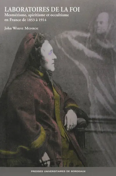 Laboratoires de la foi : mesmérisme, spiritisme et occultisme en France de 1853 à 1914