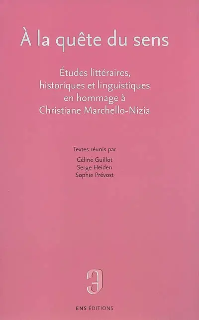 A la quête du sens : études littéraires, historiques et linguistiques en hommage à Christiane Marchello-Nizia