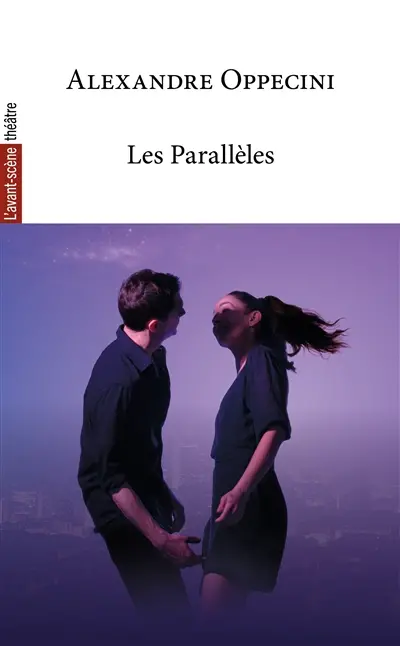 Avant-scène théâtre (L'), n° 1578. Les parallèles