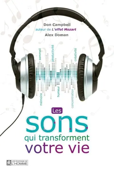 Les sons qui transforment votre vie : mémoire, humeur, concentration, sommeil, productivité, créativité
