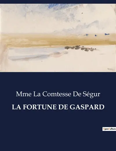 LA FORTUNE DE GASPARD : Les aventures et le développement moral de Gaspard