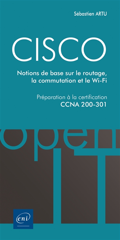 Cisco : notions de base sur le routage, la commutation et le Wi-Fi : préparation à la la certification CCNA 200-301