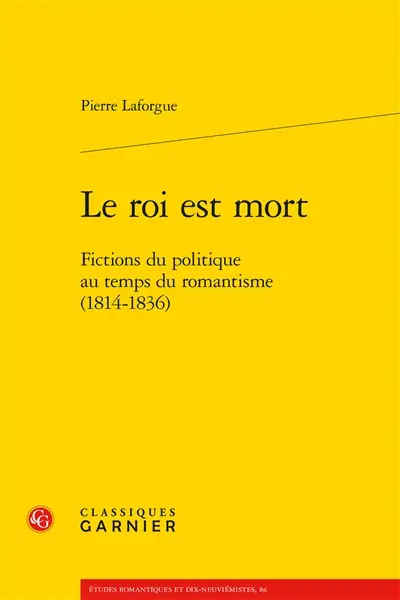 Le roi est mort. Fictions du politique au temps du romantisme (1814-1836)