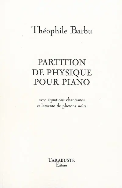 Partition de physique pour piano : avec équations chantantes et lamento de photons noirs