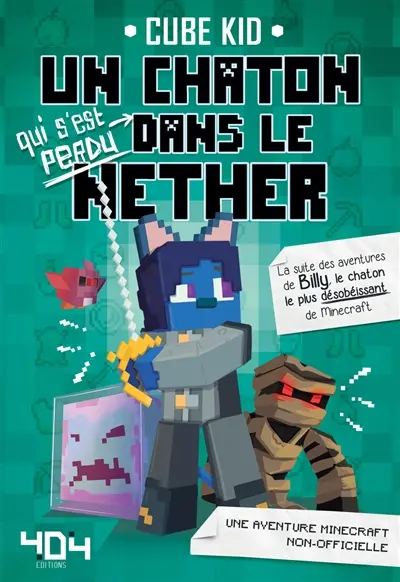 Un chaton qui s'est perdu dans le Nether : une histoire Minecraft non-officielle. La suite des aventures de Billy, le chaton le plus désobéissant de Minecraft