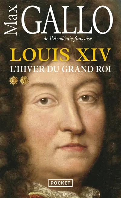 Louis XIV. Vol. 2. L'hiver du Grand Roi