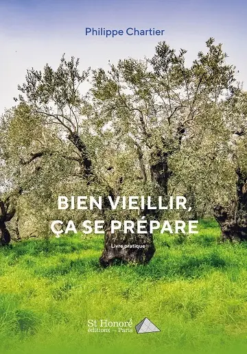 Bien vieillir, ça se prépare ! : guide pratique : conseils, solutions pour tenter de rester jeune longtemps et bien vieillir