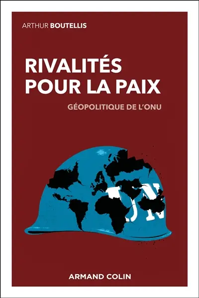 Rivalités pour la paix : géopolitique de l'ONU