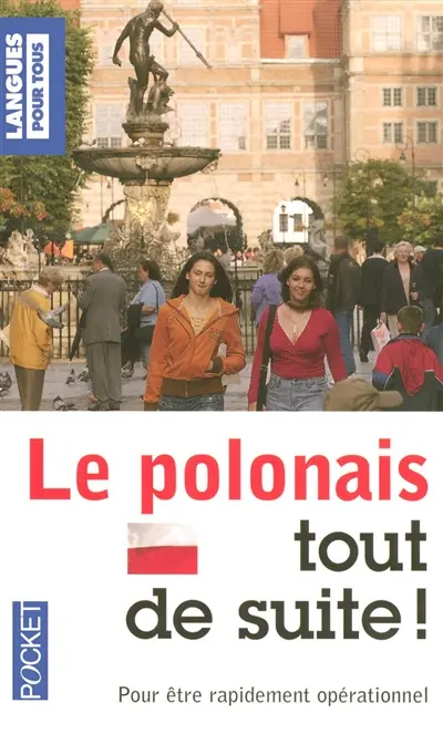 Le polonais tout de suite ! : pour être rapidement opérationnel