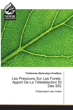 Les Pressions Sur Les forets : Apport De La Teledetection et Des SIG : Preservation des forets