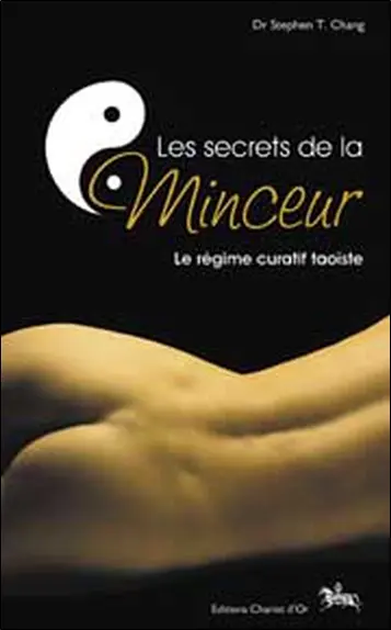 Les secrets de la minceur : le régime curatif taoïste : perte de poids permanente, disparition de la cellulite, régime curatif complet