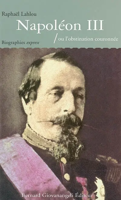 Napoléon III ou L'obstination couronnée