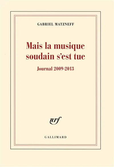 Mais la musique soudain s'est tue : journal 2009-2013